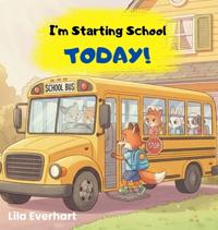 Bokomslag för "I'm Starting School Today! A First Day of School Book for Kids"