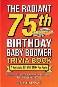 The Radiant 75th Birthday Baby Boomer Trivia Book