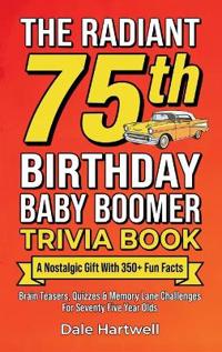 Bokomslag för "The Radiant 75th Birthday Baby Boomer Trivia Book"