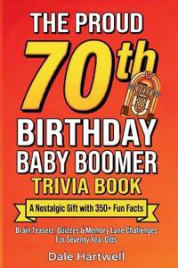 The Proud 70th Birthday Baby Boomer Trivia Book