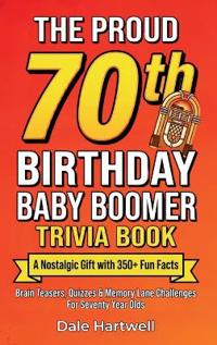Bokomslag för "The Proud 70th Birthday Baby Boomer Trivia Book"