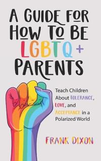 A Guide for How to Be LGBTQ+ Parents