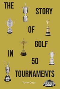 The Story of Golf in 50 Tournaments