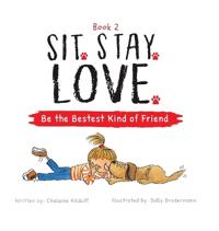 Bokomslag för "Sit. Stay. Love. Be the Bestest Kind of Friend"
