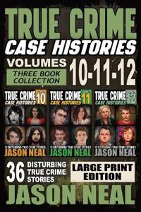 True Crime Case Histories - (Books 10, 11, & 12) LARGE PRINT EDITION