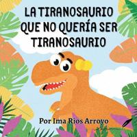La tiranosaurio que no quería ser tiranosaurio