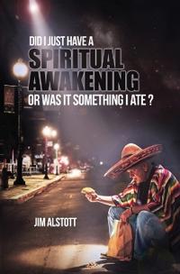 Did I Just Have a Spiritual Awakening, or Was It Something I Ate?