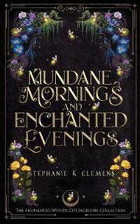 Mundane Mornings and Enchanted Evenings