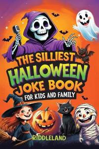 The Silliest Halloween Joke Book for Kids and Family