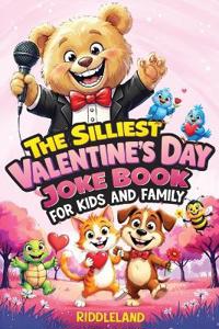 The Silliest Valentine's Day Joke Book for Kids and Family