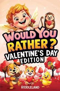Would You Rather? Valentine's Day Edition