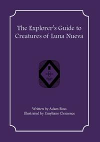 The Explorer's Guide to Creatures of Luna Nueva
