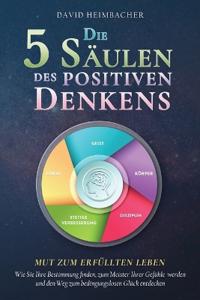 Die 5 Säulen des positiven Denkens - Mut zum erfüllten Leben