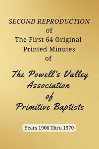 SECOND REPRODUCTION of The First 64 Original Printed Minutes of The Powell's Valley Association of Primitive Baptists Years 1906 Through 1970