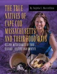 Bokomslag för "The True Natives of Cape Cod Massachusetts and their Food Ways"
