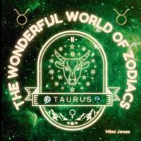 The Wonderful World of Zodiacs Taurus