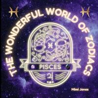 The Wonderful World of Zodiacs Pisces