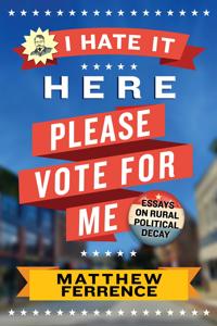 I Hate It Here, Please Vote for Me