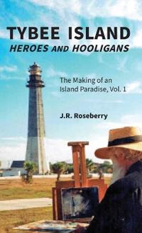 Bokomslag för "Tybee Island Heroes and Hooligans; The Making of an Island Paradise, Vol. 1"