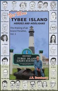 Bokomslag för "Yet More Tybee Island Heroes and Hooligans; The Making of an Island Paradise, Vol. 3"