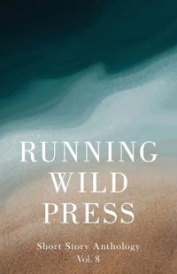 Running Wild Press Short Story Anthology, Volume 8