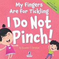 My Fingers are for Tickling. I Do Not Pinch|