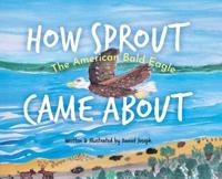 How Sprout the American Bald Eagle Came About