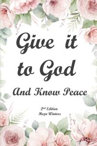 Give It to God and Know Peace Journal ( 2nd Edition) Prayer Journal, Anti-anxiety notebook, and Stress Management Diary. With supportive, Uplifting Bible Verses for Mental, Emotional, Physical Health and Wellbeing