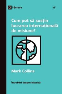 How Can I Support International Missions? / Cum pot să susțin lucrarea internațională de misiune?