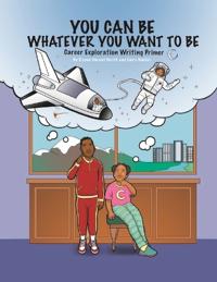 You Can Be Whatever You Want To Be