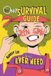 The Only Survival Guide Teen Girls Will Ever Need