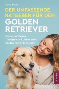 Der Umfassende Ratgeber Für Den Golden Retriever