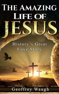 The Amazing Life of Jesus