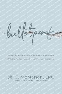Bulletproof--Healing After Gun Violence & Trauma