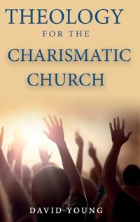 Bokomslag for "Theology For the Charismatic Church"