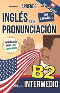 Aprende Inglés Con Pronunciación En Español - Nivel Intermedio B2