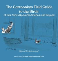 The Cartoonists Field Guide to the Birds of New York City, North America, and Beyond