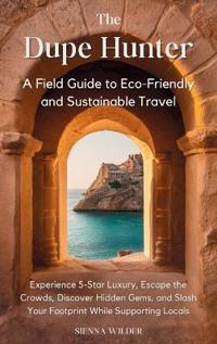 Bokomslag for "The Dupe Hunter - A Field Guide to Eco-Friendly and Sustainable Travel"