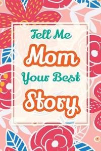 Tell Me, Mom, Your Best Story: A Family Keepsake Gift to Share a Mother's Story and Memories
