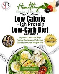 The All-New Low Calorie High Protein Low-Carb Diet (Cookbook)