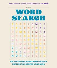 100 Stress-Relieving Word Search Puzzles to Sharpen Your Mind: Presented by Maria Shriver, Patrick Schwarzenegger, and Mosh