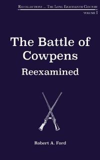 The Battle of Cowpens, Reexamined: Volume 1