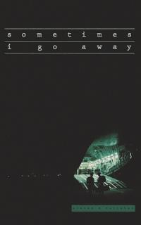 sometimes i go away