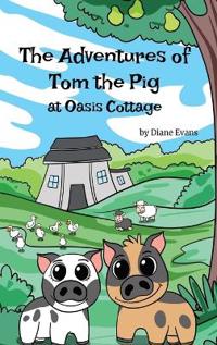 Bokomslag för "The Adventures of Tom The Pig at Oasis Cottage"
