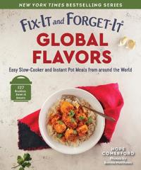 Fix-It and Forget-It Global Flavors: Easy Slow-Cooker and Instant Pot Meals from Around the World