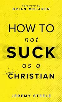 How to Not Suck as a Christian