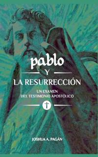 Pablo Y La Resurrección: Un Examen del Testimonio Apostólico