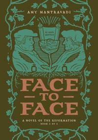 Face to Face: A Novel of the Reformation Volume 2
