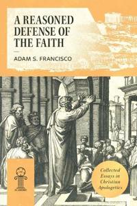A Reasoned Defense of the Faith