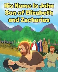Kirjan kansi "His Name Is John Son of Elizabeth and Zacharias"